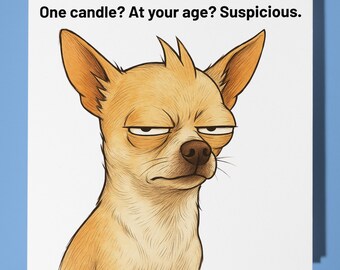 Chihuahua - One candle? At your age? Suspicious -Happy Birthday Card - Premium Greeting Card Envelope - Personalised funny dog card - friend