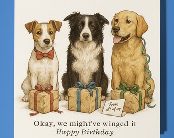 Dogs - Okay we might’ve winged it - Happy Birthday  - From all of us - Premium Greeting Card & Envelope - Personalised funny card - Friend