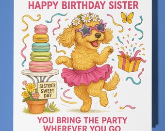 Cavapoo - You Bring the Party Wherever You Go  - Happy Birthday Sister Card - Premium Greeting Card and Envelope - Personalised dog card