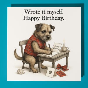 Border Terrier - Wrote it myself - Happy Birthday Card - Premium Greeting Card & Envelope- Personalised funny dog card - Friend