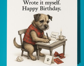 Border Terrier - Wrote it myself - Happy Birthday Card - Premium Greeting Card & Envelope- Personalised funny dog card - Friend