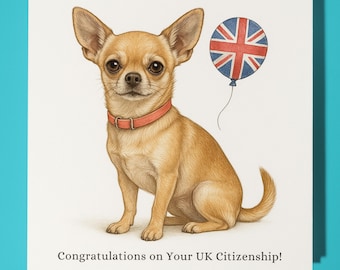 Chihuahua Dog - Congratulations on Your UK Citizenship - Premium Greeting Card & Envelope -Personalised funny dog card - Friend Family