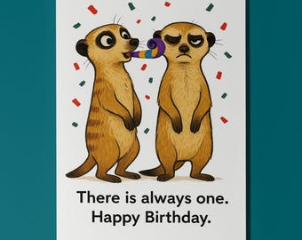 Party Meerkats - There is always one. Happy Birthday Card - Funny Animals Premium Greeting Card Envelope Personalised - Friends Family