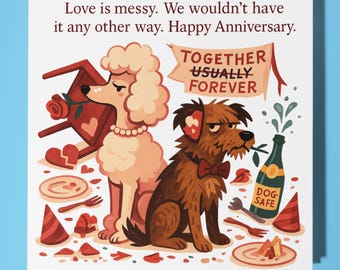 Fine Art Funnies Collection - Dogs - Love is messy -  Happy Anniversary Card - Premium Greeting Card & Envelope - Personalised card - Friend