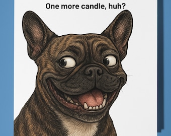 French Bulldog - One More Candle, huh? -Happy Birthday Card - Premium Greeting Card Envelope - Personalised funny dog card - friend family