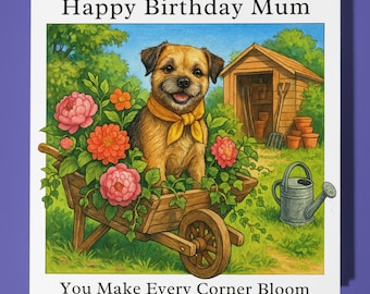 Border Terrier - You Make Every Corner Bloom - Happy Birthday Mum Card - Premium Greeting Card Envelope - Personalised dog card - Mum Mother