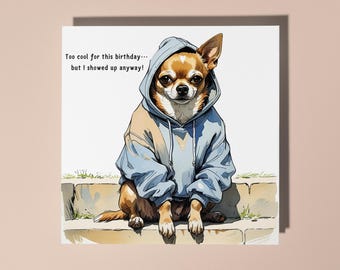 Handmade Chihuahua wearing a hoodie Too cool for this birthday Birthday Card Funny Animal Card Animal Lovers Premium Greeting Card  Envelope