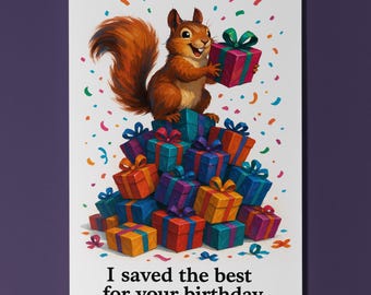 Gift Hoarder Squirrel - I saved the best for your birthday - Birthday Card - Funny Animals Premium Greeting Card & Envelope - Personalised