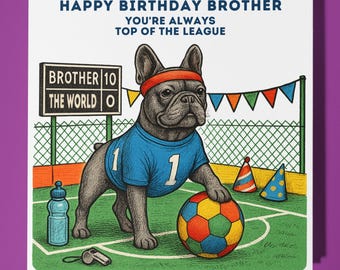 French Bulldog -You’re Always Top of the League - Happy Birthday Brother Card - Premium Greeting Card Envelope - Personalised funny dog card