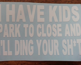 Park to Close, I'll Ding Your Sh*t Vinyl Decal / Custom / Bumper Sticker / Car, Truck, Van Window cling