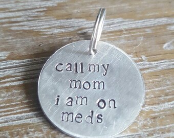 Call my mom I am on meds handstamped personalized dog tag