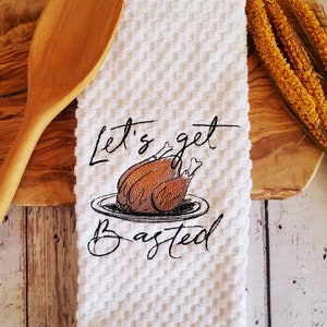 White Kitchen Towel - Let&#39;s Get Basted - Thanksgiving Towel