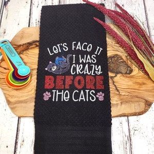 Black Kitchen Towel - Let&#39;s Face It, I Was Crazy Before the Cats - Embroidered Towel