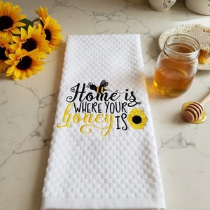 White Kitchen Towel- Home Is Where Your Honey Is- Embroidered