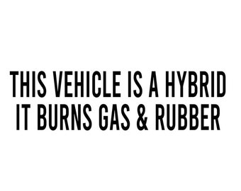 This Vehicle is a hybrid burns gas and rubber Decal / Sticker Car Window Vinyl Outdoors