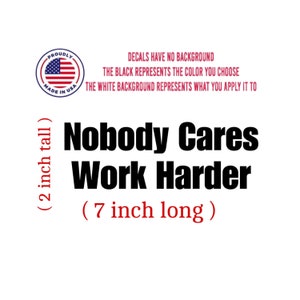 Nobody Cares Work Harder Decal / Sticker outdoor window car