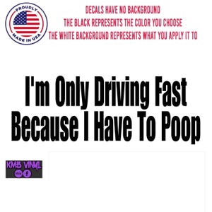 I’m only driving fast because I have to poop lol haha Decal / Sticker Outdoor Car Truck Window