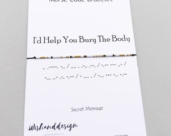 I'd Help You Bury The Body Morse Code Message Bracelet, Best friend, Friendship bracelet, Best Bitches jewelry, Bestie bracelet,Gift for her