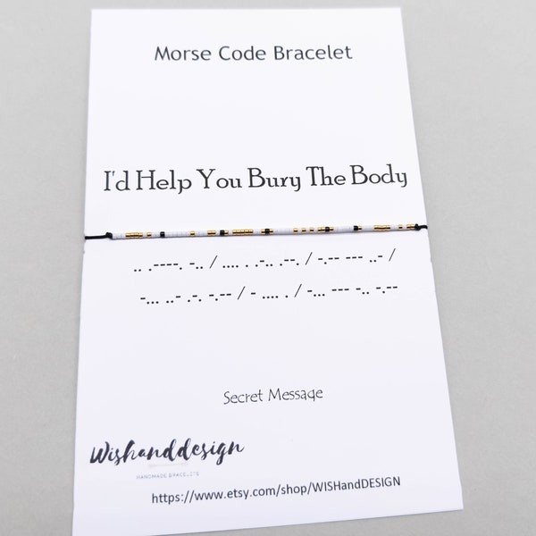 I'd Help You Bury The Body Morse Code Message Bracelet, Best friend, Friendship bracelet, Best Bitches jewelry, Bestie bracelet,Gift for her