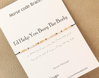 Morse Code Bracelet: I'd Help You Bury The Body - Friendship Jewelry