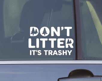 Don't Litter It's Trashy Decal
