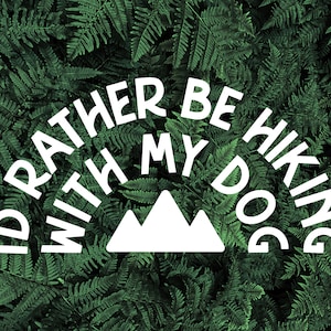I&#39;d Rather Be Hiking With My Dog Decal