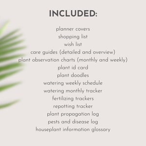 May include: A list of included items for a plant care planner, with the word "INCLUDED:" at the top. The list includes planner covers, shopping list, wish list, care guides, plant observation charts, plant ID card, plant doodles, and more.