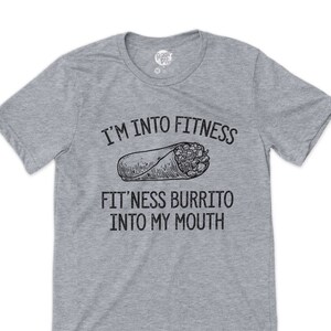 I'm Into Fitness Fit'ness Burrito In My Mouth Shirt Love Foo I'm Into Fitness Fit'ness Burrito In My Mouth Shirt Love Foo