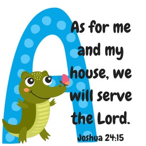 Op de afbeelding: Een blauwe letter A met witte stippen, een groene alligator met een roze vlinder op zijn neus en de tekst "As for me and my house, we will serve the Lord. Joshua 24:15".