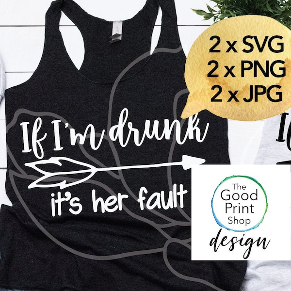 If I'm Drunk It's Her Fault SVG PNG JPG for Cricut or Silhouette cut files drinking svg