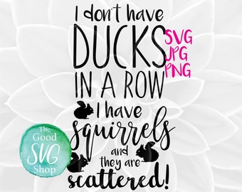 Ducks in a Row Scattered Squirrels SVG file JPG PNG svg files for Cricut svg files for Silhouette cut files for Cricut cutting files