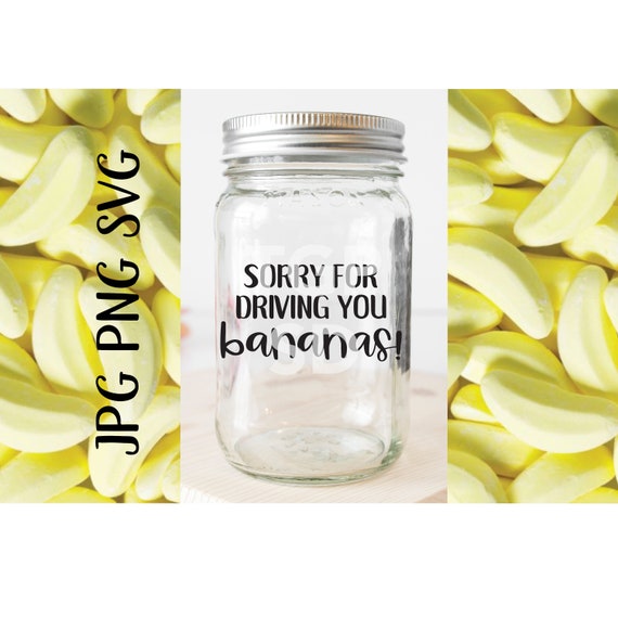 Download Digital Sorry For Driving You Bananas Teacher Jar Svg Png Jpg Etsy