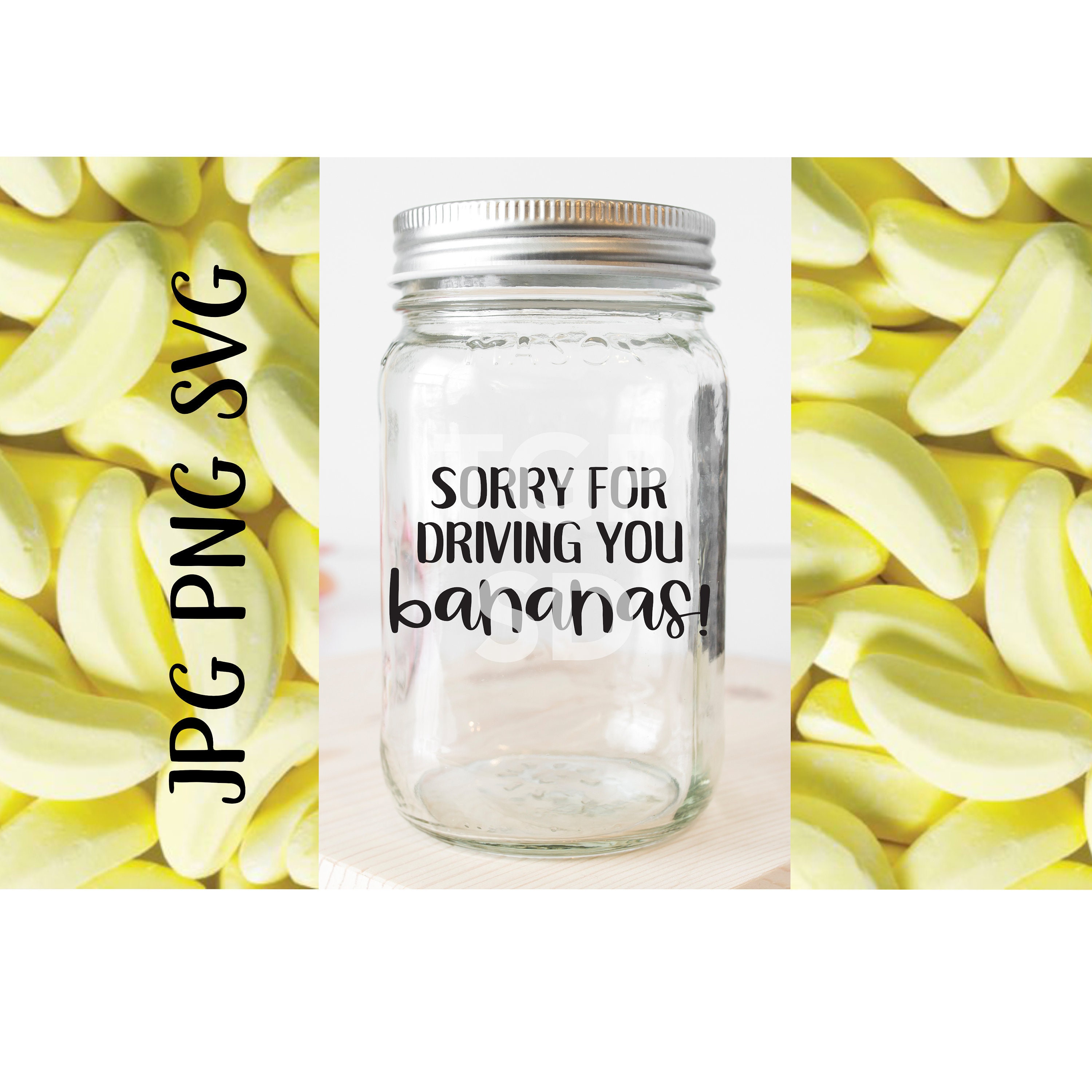 Download Digital Sorry For Driving You Bananas Teacher Jar Svg Png Jpg Etsy