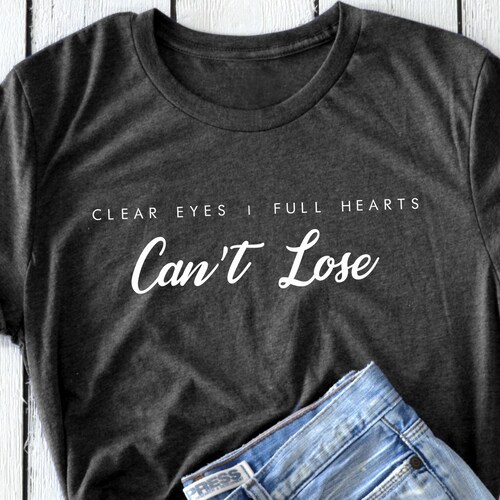 Clear Eyes Full Hearts CAN'T LOSE Football Shirt Game Etsy