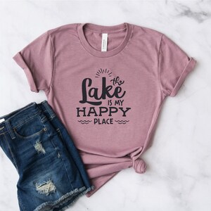 The Lake Is My Happy Place | Lake Shirt - Vacation Shirt - Lake Tee - Lake Life - Life is Better at The Lake