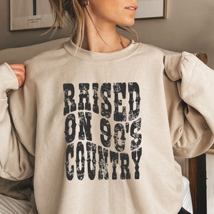 Country Music Shirt - Raised on 90s Country - Western Shirt - Country Shirt - Concert Shirt - Country Music Sweatshirt