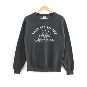 Take Me To The Mountains Sweatshirt | Take Me To The Mountains Shirt, Mountains Shirt, Camping Shirt, Fall Sweatshirt, Hiking Shirt