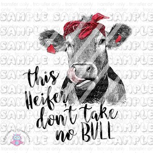 This heifer don&#39;t take no bull Sublimation Transfer
