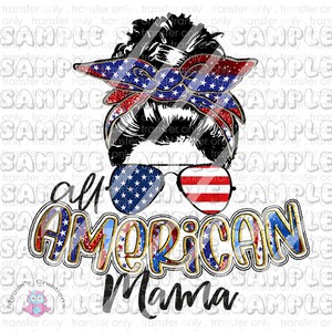 American Mama  4th of July, Patriotic, Independence Day  Ready To Press Sublimation Transfer