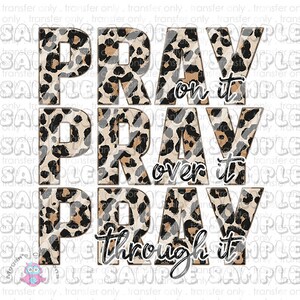 May include: A digital design featuring the word "Pray" repeated three times with a different phrase underneath each word. The words are in a leopard print pattern with black and brown spots. The phrases are "on it", "over it", and "through it".