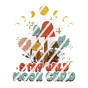 May include: A colorful graphic design with mushrooms, flowers, and moons. The text "Stay Wild Moon Child" is in a vintage style font.