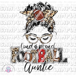 Football Auntie,  Loud And Proud Football Auntie, Leopard Football Auntie,  Ready to Press Sublimation Transfer