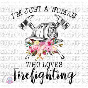 I&#39;m just a woman who loves firefighting Sublimation Transfer