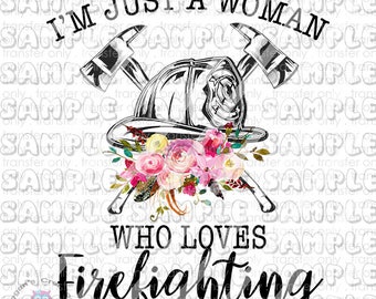 I'm just a woman who loves firefighting Sublimation Transfer