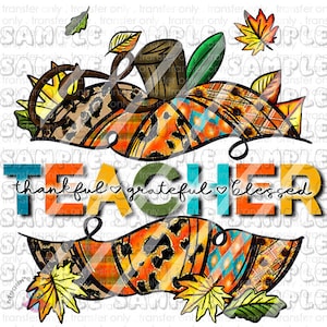 Fall Teacher Pumpkin , Fall Thankful Grateful Blessed Pumpkin, Ready To Press Sublimation Transfer