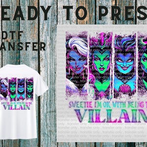 May include: White t-shirt with a DTF transfer featuring a colorful design of villainous characters. The text "SWEETIE I'M OK WITH BEING THE VILLAIN" is printed below the characters. The words "READY TO PRESS" and "DTF TRANSFER" are printed above the t-shirt.