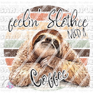 May include: A watercolor illustration of a sloth with a retro sunset background. The sloth is sitting with its arms crossed and has a relaxed expression. The text "feelin' slothce need a coffee" is written in a vintage font.