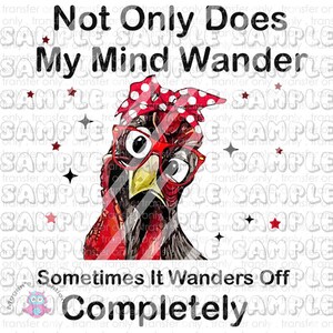 Not Only Does My Mind Wander, Chicken Ready To Press Sublimation Transfer