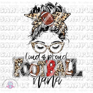 Football Nana,  Loud And Proud Football Nana, Leopard Football Nana,  Ready to Press Sublimation Transfer