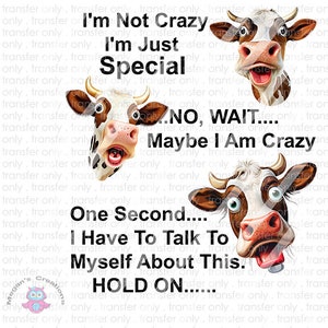 I'm Not Crazy I'm Just Special Cow  Funny Ready To Press Sublimation Transfer